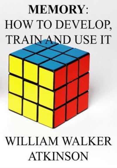 Memory - William Walker Atkinson - Books - Createspace Independent Publishing Platf - 9781535589093 - July 29, 2016