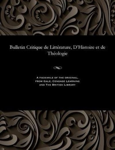 Bulletin Critique de Litt rature, d'Histoire Et de Th ologie - M E Beurlier - Books - Gale and the British Library - 9781535802093 - December 13, 1901