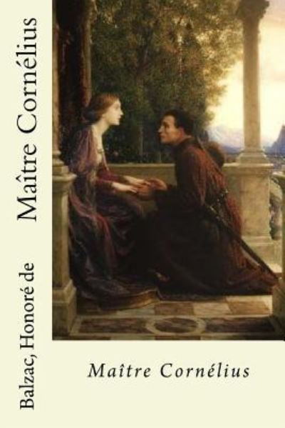 Maitre Cornelius - Balzac Honore De - Kirjat - Createspace Independent Publishing Platf - 9781537796093 - keskiviikko 21. syyskuuta 2016