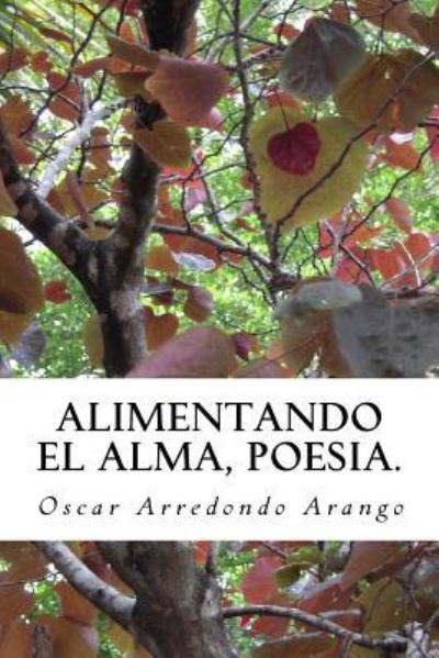 Cover for Oscar Arredondo a · Alimentando El Alma, poesia. (Paperback Book) (2016)