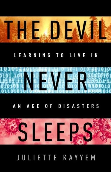 Cover for Juliette Kayyem · The Devil Never Sleeps: Learning to Live in an Age of Disasters (Innbunden bok) (2022)
