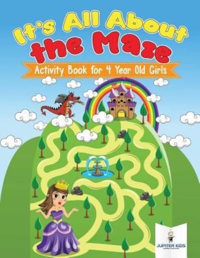 Cover for Jupiter Kids · It's All About the Maze: Activity Book for 4 Year Old Girls (Pocketbok) (2018)