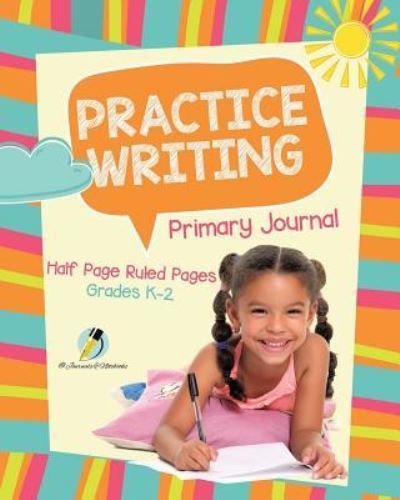 Cover for Journals and Notebooks · Practice Writing Primary Journal Half Page Ruled Pages Grades K-2 (Pocketbok) (2019)