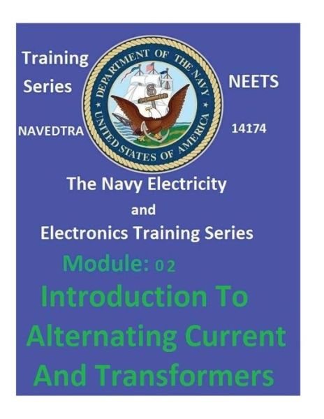 The Navy Electricity and Electronics Training Series Module 02 Introduction to Alternating Current and Transformers - United States Navy - Libros - Createspace Independent Publishing Platf - 9781542435093 - 9 de enero de 2017