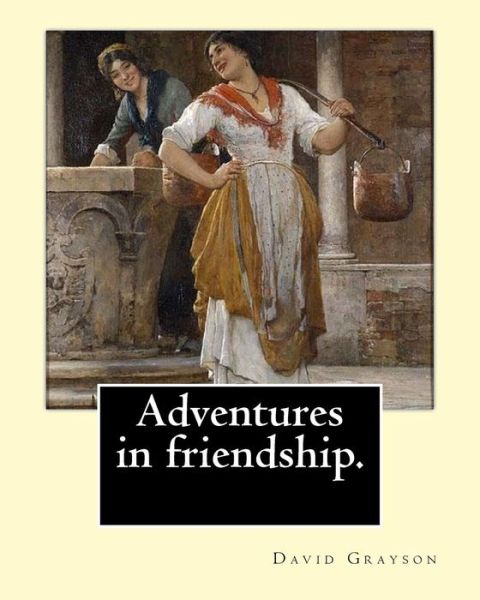 Cover for David Grayson · Adventures in friendship. By : David Grayson, illustrated By : Thomas Fogarty (Paperback Book) (2017)