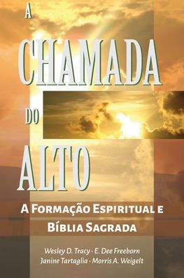 A Chamada do Alto : A Formação Espiritual e a Bíblia Sagrada - E. Dee Freeborn - Książki - Literatura Nazarena Portuguesa - 9781563449093 - 25 maja 2020