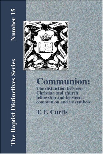 Cover for T. F. Curtis · Communion: the Distinction Between Christian &amp; Church (Paperback Book) (2006)