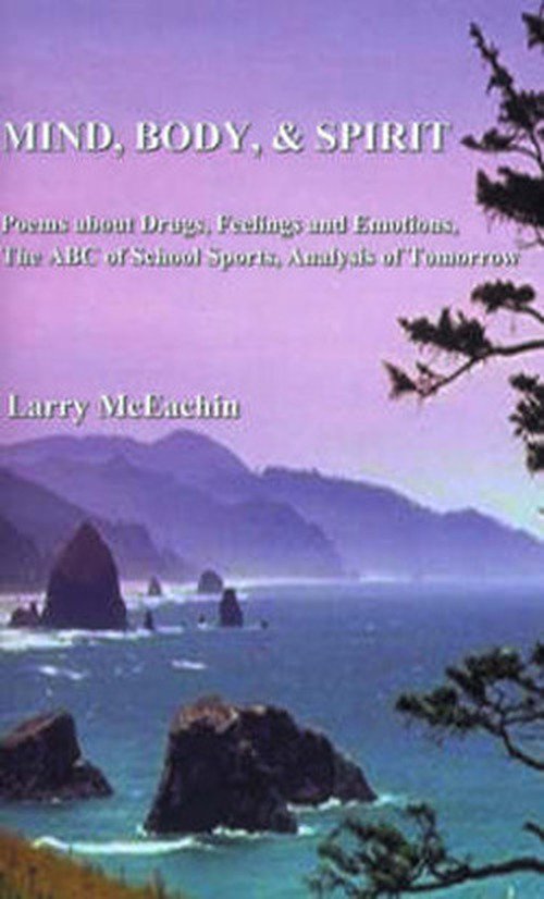 Larry W Mceachin · Mind, Body, and Spirit: Poems About Drugs, Feeling and Emotion, the Abc of School Sports, Analysis of Tomorrow (Pocketbok) (2000)