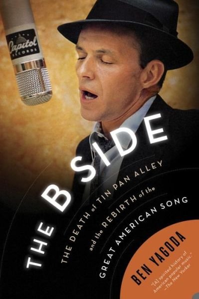 Cover for Ben Yagoda · The B Side: The Death of Tin Pan Alley and the Rebirth of the Great American Song (Paperback Book) (2015)