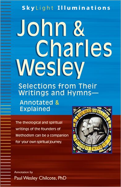 Cover for Paul Wesley Chilcote · John &amp; Charles Wesley: Selections from Their Writings and Hymns - Annotated &amp; Explained - Skylight Illuminations (Paperback Book) [Annotated edition] (2011)