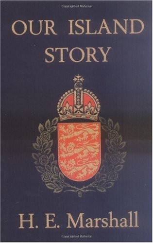 Cover for H. E. Marshall · Our Island Story: a History of Britain for Boys and Girls (Paperback Book) (2006)