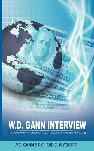 Cover for Richard D. Wyckoff · W.d. Gann Interview by Richard D. Wyckoff: the Law of Vibration Governs Stocks, Forex and Commodities Movements (Paperback Book) (2009)