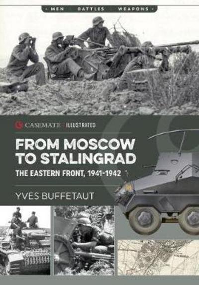 Cover for Yves Buffetaut · From Moscow to Stalingrad: The Eastern Front, 1941-1942 - Casemate Illustrated (Paperback Book) (2018)