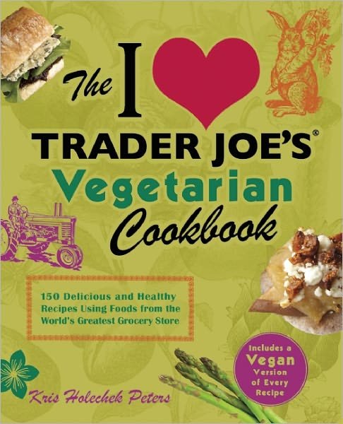 Cover for Kris Holechek Peters · The I Love Trader Joe's Vegetarian Cookbook: 150 Delicious and Healthy Recipes Using Foods from the World Greatest Grocery Store (Taschenbuch) (2012)