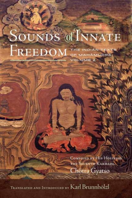 Cover for Karl Brunnholzl · Sounds of Innate Freedom: The Indian Texts of Mahamudra, Volume 2 - Sounds of Innate Freedom (Hardcover Book) (2024)