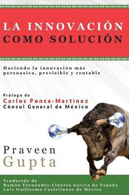 Cover for Praveen Gupta · La Innovacion Como Solucion (Paperback Book) [1.0 edition] (2015)