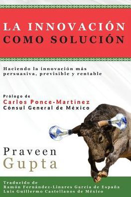 Cover for Praveen Gupta · La Innovacion Como Solucion (Pocketbok) [1.0 edition] (2015)