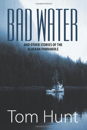 Cover for Tom Hunt · Bad Water and Other Stories of the Alaskan Panhandle (Paperback Book) (2013)