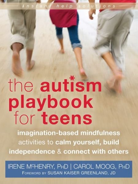 Cover for Irene McHenry · Autism Playbook for Teens: Imagination-Based Mindfulness Activities to Calm Yourself, Build Independence, and Connect with Others - Instant Help Solutions (Paperback Book) (2014)