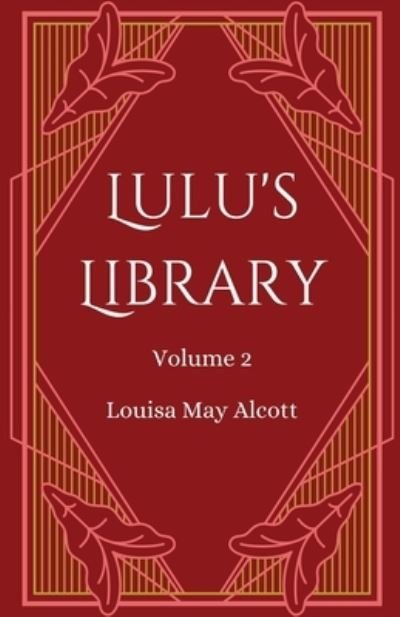 Lulu's Library, Volume 2 - Louisa May Alcott - Books - Full Well Ventures - 9781628342093 - July 28, 2023