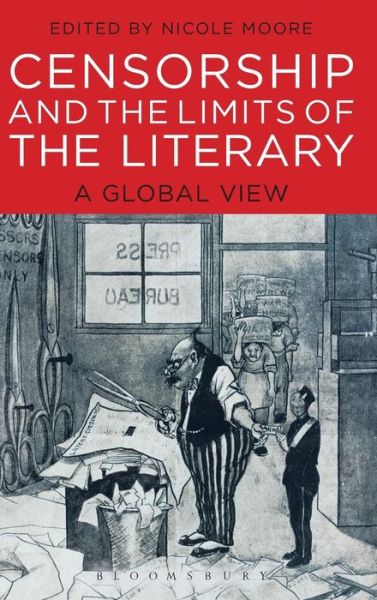 Cover for Nicole Moore · Censorship and the Limits of the Literary: A Global View (Hardcover Book) (2015)