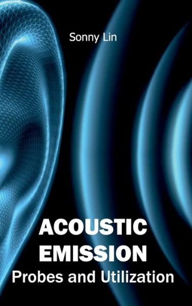 Cover for Sonny Lin · Acoustic Emission: Probes and Utilization (Hardcover Book) (2015)