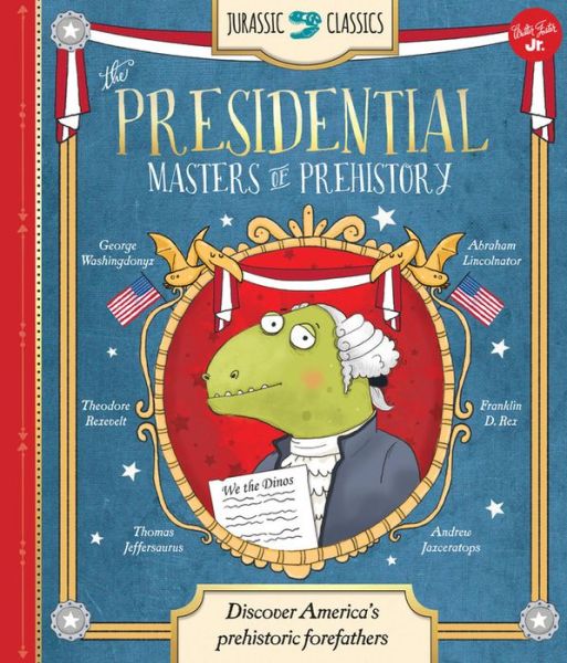 Cover for Saskia Lacey · Jurassic Classics: The Presidential Masters of Prehistory: Discover America's prehistoric forefathers - Jurassic Classics (Hardcover Book) (2016)