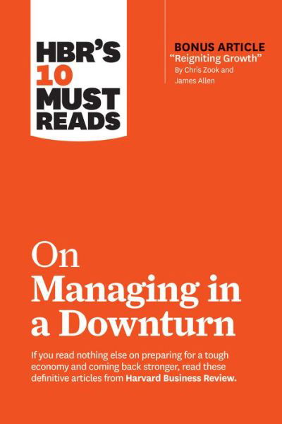 Cover for Harvard Business Review · HBR's 10 Must Reads on Managing in a Downturn (with bonus article &quot;Reigniting Growth&quot; By Chris Zook and James Allen) - HBR's 10 Must Reads (Taschenbuch) (2019)