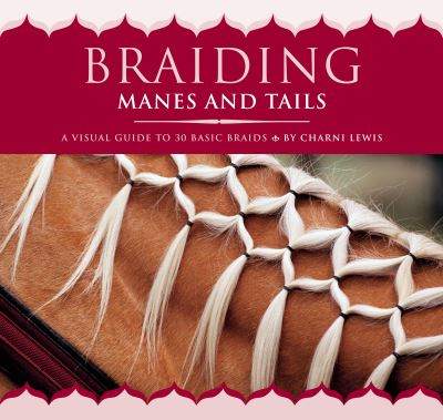 Braiding Manes and Tails: A Visual Guide to 30 Basic Braids - Charni Lewis - Books - Workman Publishing - 9781635863093 - January 21, 2020