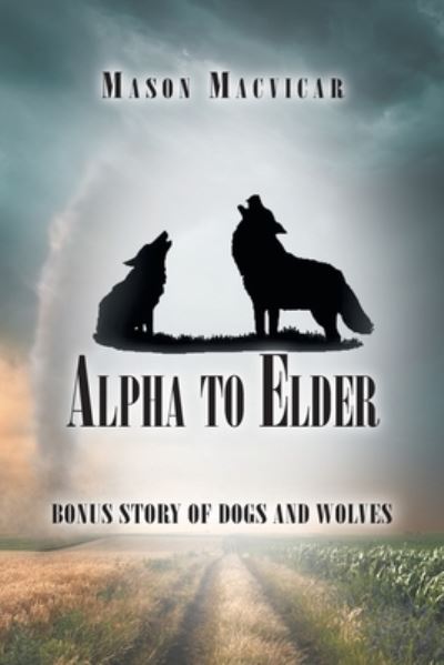 Alpha to Elder - Mason MacVicar - Books - Authors Press - 9781643147093 - January 17, 2022