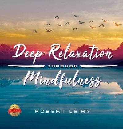 Cover for Robert Leihy · Deep Relaxation Through Mindfulness: 2019 Version (Hardcover Book) (2019)