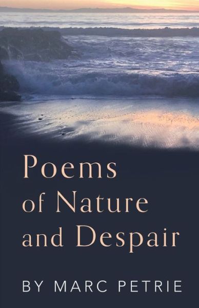 Poems of Nature and Despair - Marc Petrie - Books - Finishing Line Press - 9781646625093 - May 21, 2021