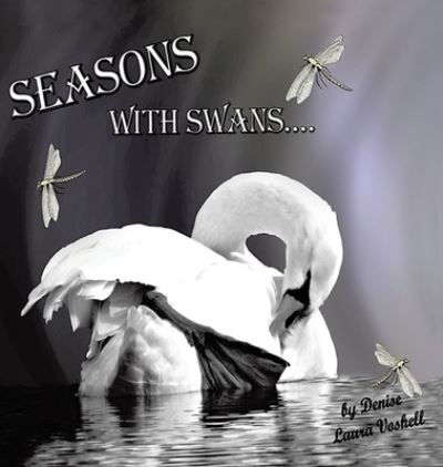 Cover for Denise Laura Voshell · Seasons with Swans (Hardcover Book) (2020)