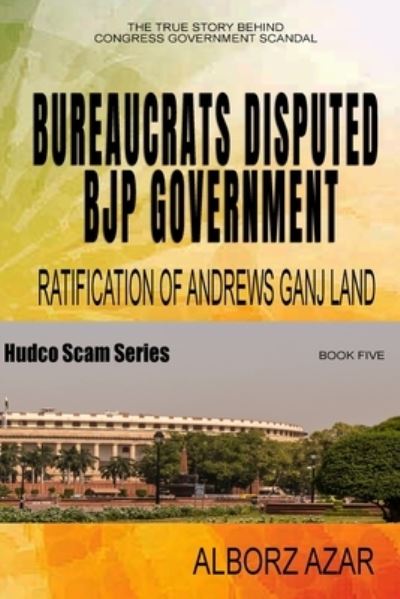 Bureaucrats Disputed Bjp Government Ratification of Andrews Ganj Land Scam - Alborz Azar - Kirjat - Writers Publishing House - 9781648733093 - maanantai 28. kesäkuuta 2021