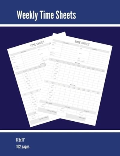Cover for Amy Newton · Weekly Time Sheets: Time Sheet Log, Work Week Hours Record, Information Book, 2 Weeks Per Page, Employment Timesheet Diary, Journal, Notebook (Paperback Book) (2020)