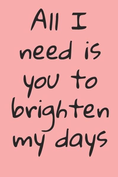 All I Need Is You To Brighten My Days - Y & Y - Bücher - Independently Published - 9781656174093 - 8. Januar 2020