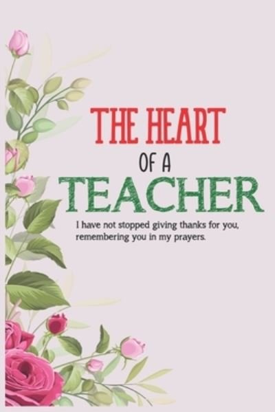 The Heart Of A Teacher I Have Not Stopped Giving Thanks For You Remembering You In My Prayers - Cool Notes - Boeken - Independently Published - 9781656525093 - 6 januari 2020