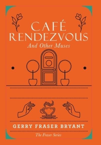 Café Rendezvous - Gerry Fraser Bryant - Livros - iUniverse, Incorporated - 9781663231093 - 23 de maio de 2022