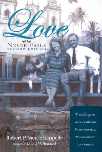 Cover for Robert P. Vande Kappelle · Love Never Fails, Second Edition : The Story of Jacob and Bertha Vande Kappelle (Book) (2022)