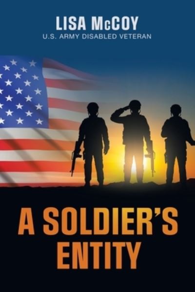 Soldier's Entity - Lisa McCoy - Livros - Xlibris Corporation LLC - 9781669862093 - 8 de janeiro de 2023