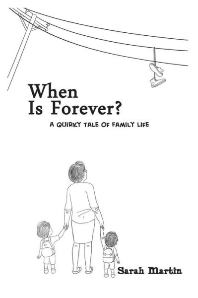 Cover for Sarah Martin · When is Forever? a Quirky Tale of Family Life (Paperback Book) (2015)