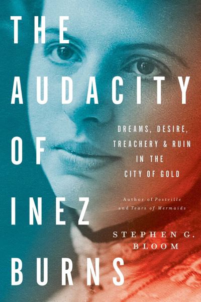 Cover for Stephen G. Bloom · The audacity of Inez Burns (Book) [First Regan Arts hardcover edition. edition] (2018)