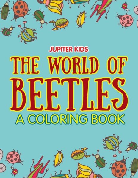 Cover for Jupiter Kids · The World of Beetles (A Coloring Book) (Paperback Book) (2015)