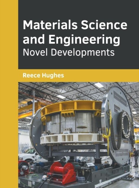 Materials Science and Engineering: Novel Developments - Reece Hughes - Libros - Willford Press - 9781682856093 - 3 de junio de 2019