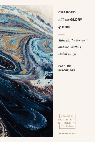 Cover for Caroline Batchelder · Charged with the Glory of God – Yahweh, the Servant, and the Earth in Isaiah 40–55 (Paperback Book) (2020)