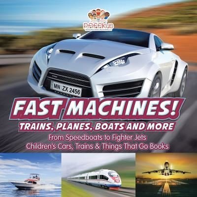 Cover for Pfiffikus · Fast Machines! Trains, Planes, Boats and More: From Speedboats to Fighter Jets - Children's Cars, Trains &amp; Things That Go Books (Pocketbok) (2016)