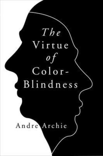 Cover for Andre Archie · The Virtue of Color-Blindness (Hardcover Book) (2024)