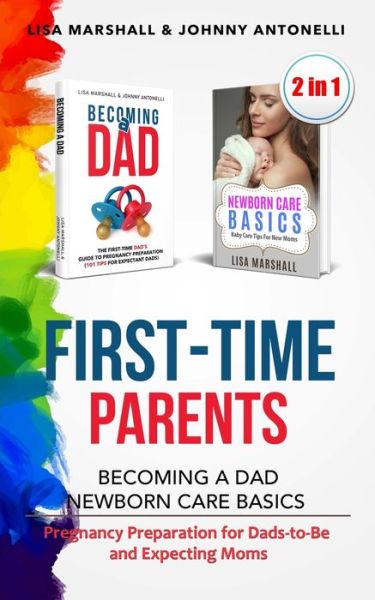 Cover for Lisa Marshall · First-Time Parents Box Set: Becoming a Dad + Newborn Care Basics - Pregnancy Preparation for Dads-to-Be and Expecting Moms - Positive Parenting (Paperback Book) (2020)