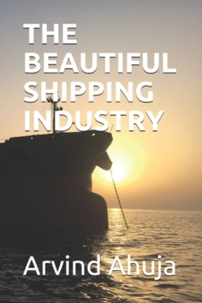 Cover for Arvind Ahuja · The Beautiful Shipping Industry (Paperback Book) (2019)