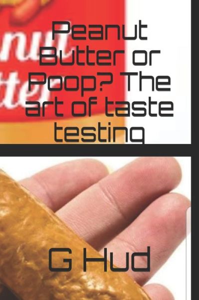 Cover for G Hud · Peanut Butter or Poop? The art of taste testing (Paperback Bog) (2019)